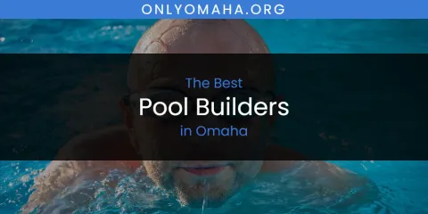 Omaha's Best Pool Builders