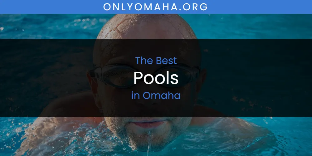 Discover the Best Pools in Omaha (2026)