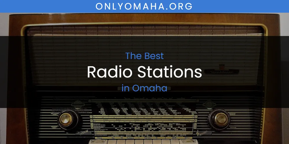 Omaha's Best Radio Stations [Updated 2025]