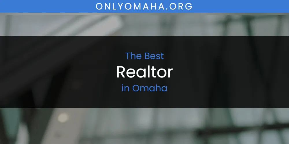Omaha's Best Realtor [Updated 2025]