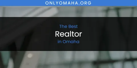 Discover the Best Realtor in Omaha