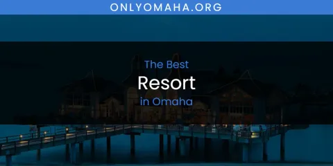 Omaha's Best Resort