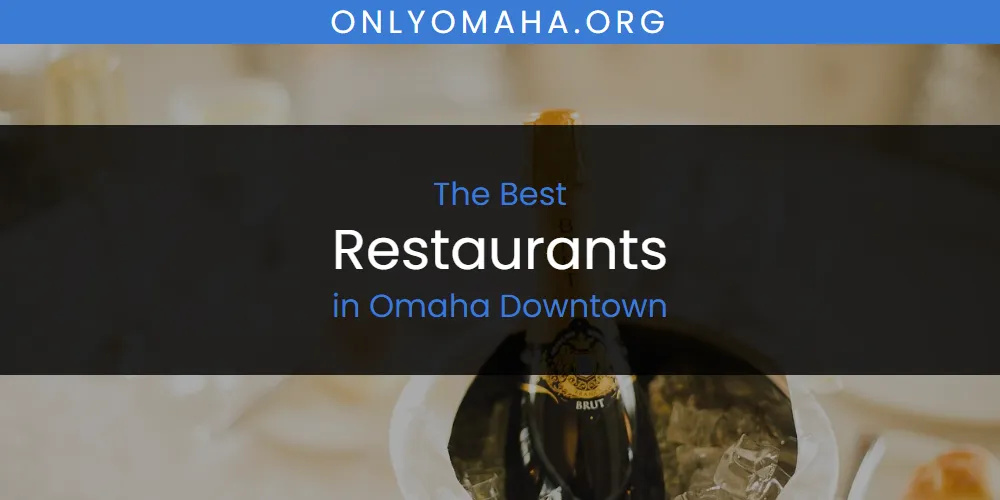 Omaha Downtown's Best Restaurants [Updated 2025]