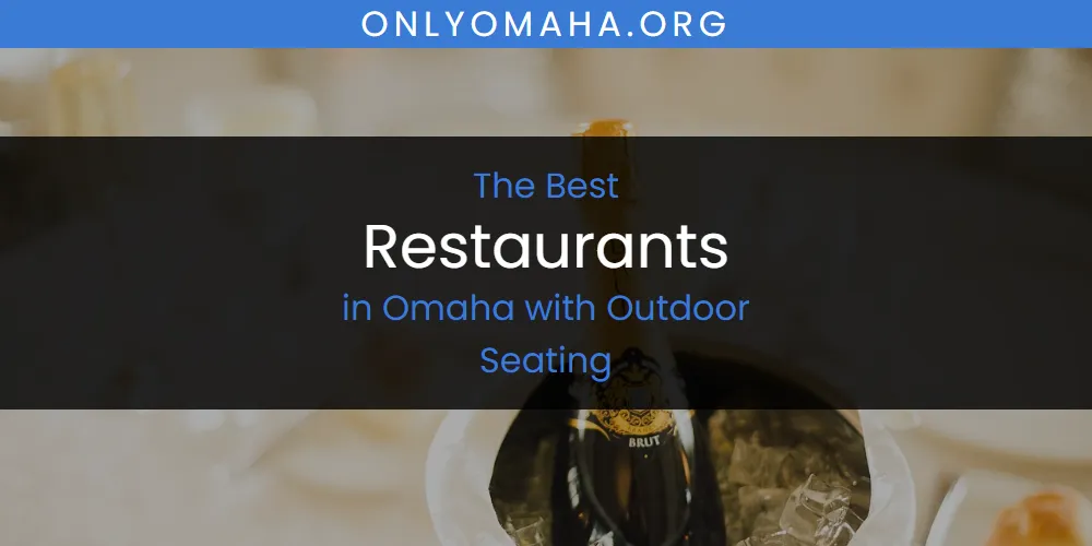 Omaha with Outdoor Seating's Best Restaurants [Updated 2025]