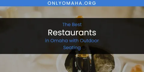 Best Restaurants in Omaha with Outdoor Seating: Ultimate Guide