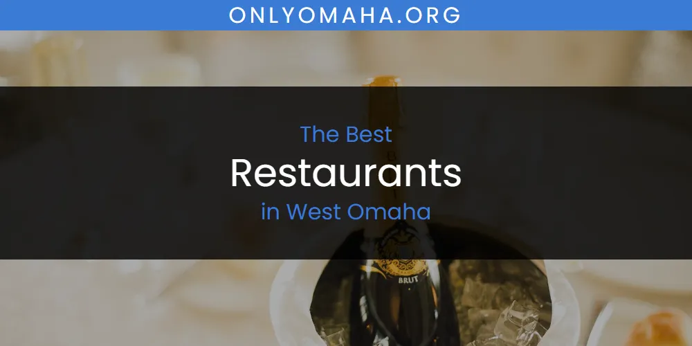 The Top-Rated Restaurants in West Omaha for 2026