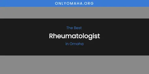 Omaha's Best Rheumatologist