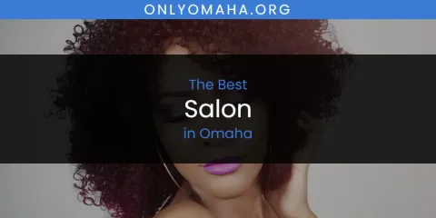 The Top-Rated Salon in Omaha