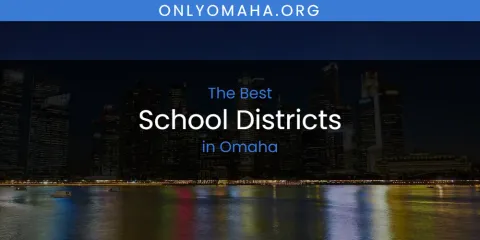 Best School Districts in Omaha: Ultimate Guide