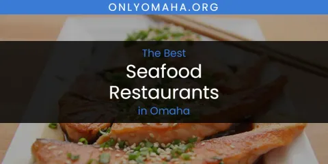 Best Seafood Restaurants in Omaha: Ultimate Guide