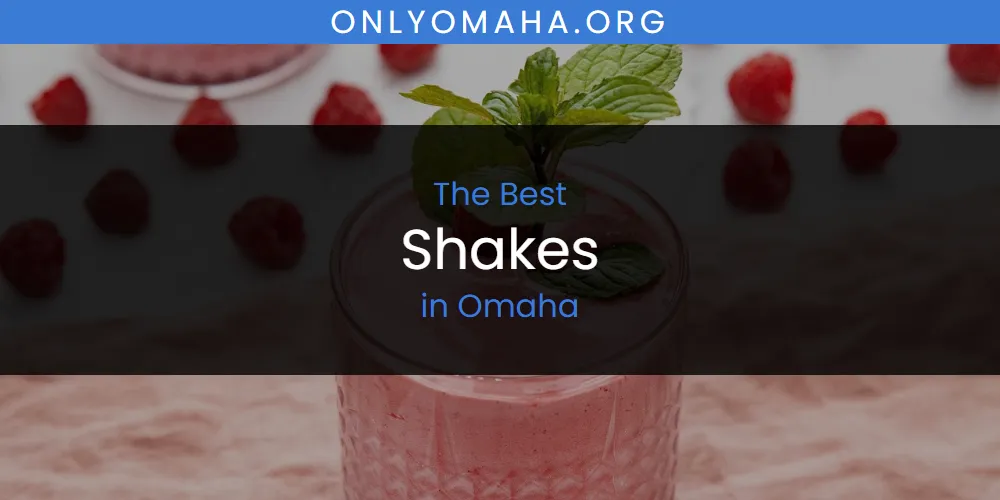 Omaha's Best Shakes [Updated 2025]