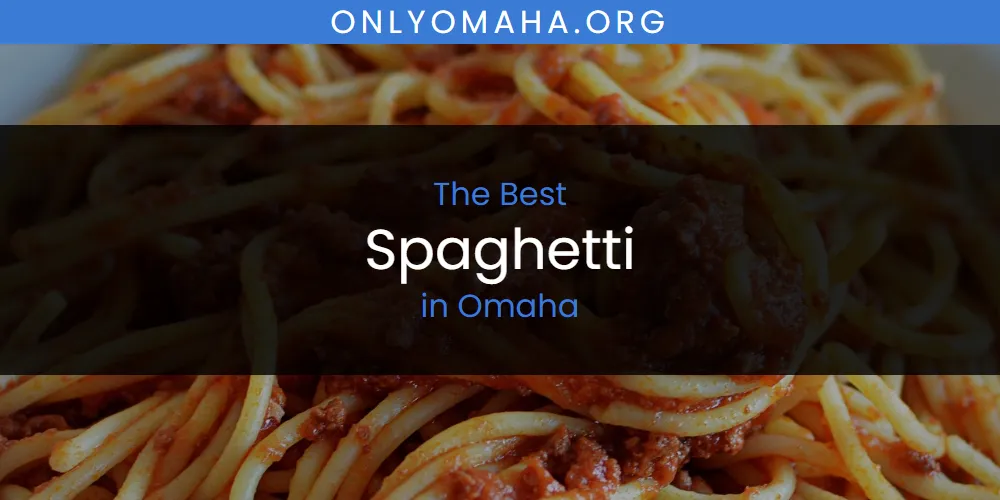 Omaha's Best Spaghetti [Updated 2025]