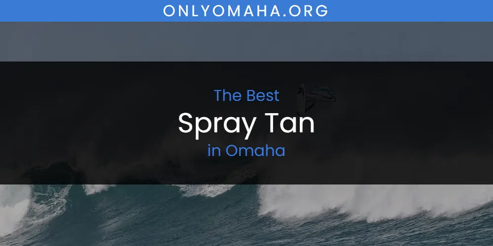 Omaha's Best Spray Tan [Updated 2025]