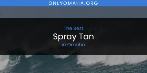 Best Spray Tan in Omaha: Our Expert Picks
