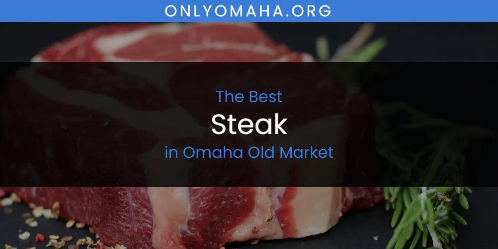 Omaha Old Market's Best Steak [Updated 2025]