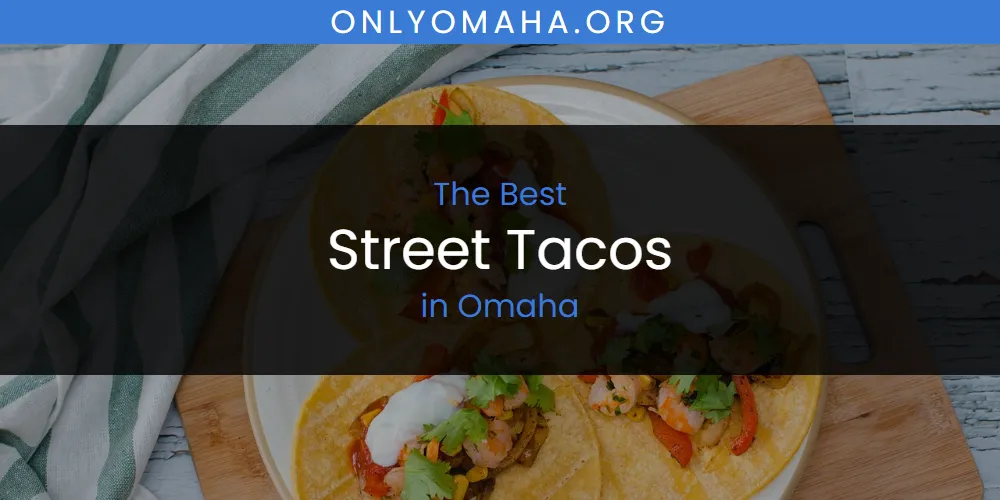 Omaha's Best Street Tacos [Updated 2025]