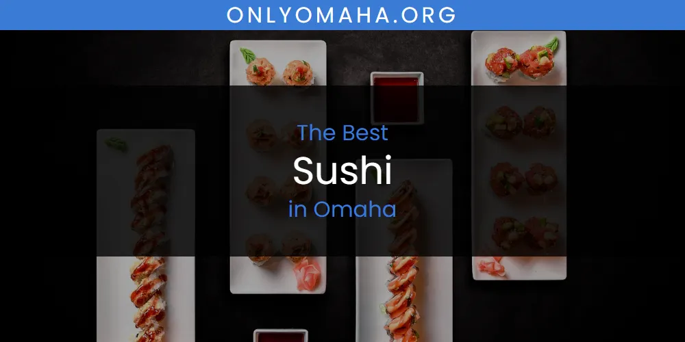 Omaha's Best Sushi [Updated 2025]