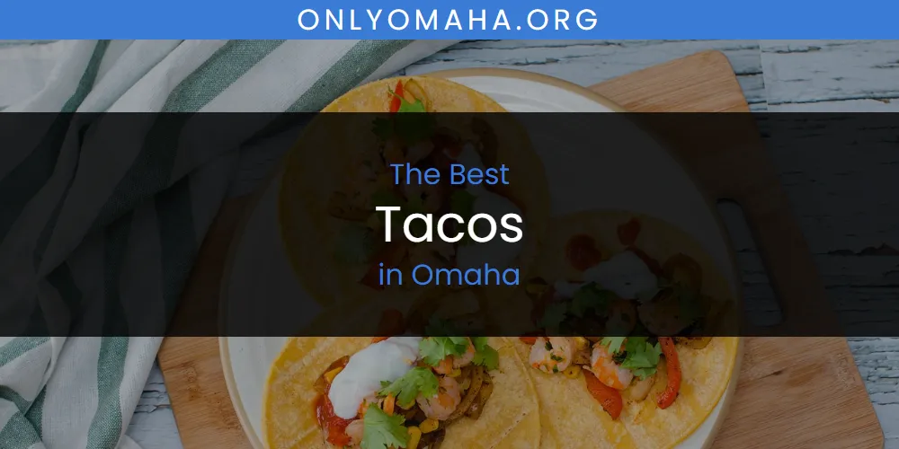 Omaha's Best Tacos [Updated 2025]