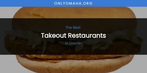 Lincoln's Best Takeout Restaurants