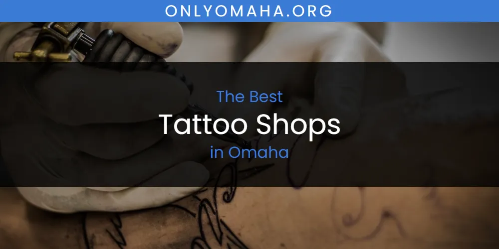 Omaha's Best Tattoo Shops [Updated 2025]