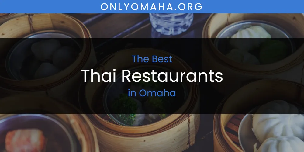 Omaha's Best Thai Restaurants [Updated 2025]