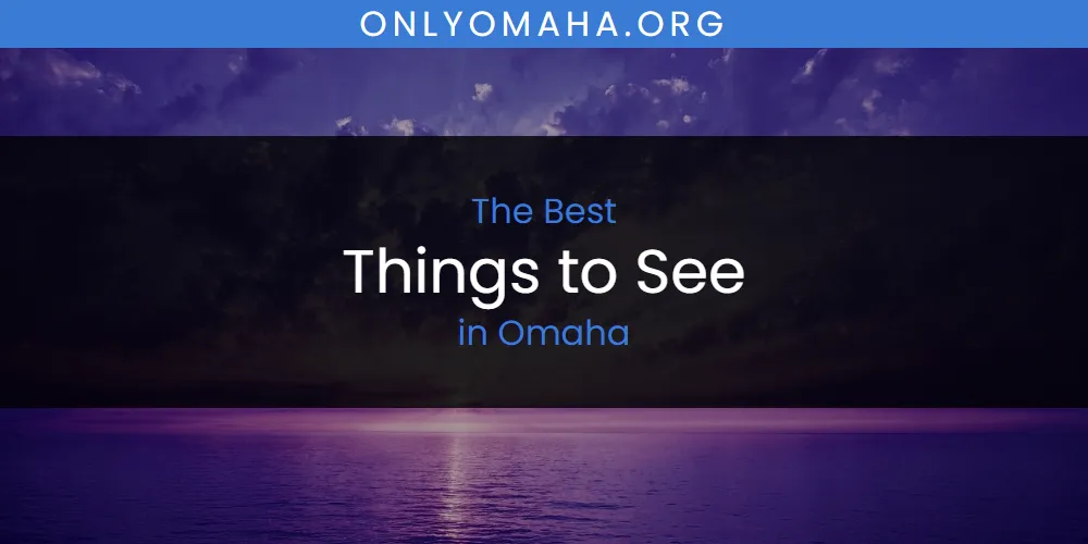 The Top-Rated Things to See in Omaha for 2026