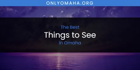 The Top-Rated Things to See in Omaha