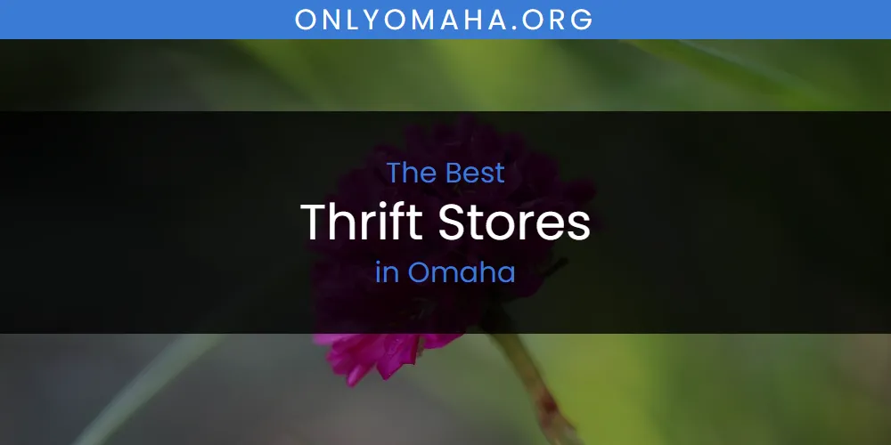 Omaha's Best Thrift Stores [Updated 2025]