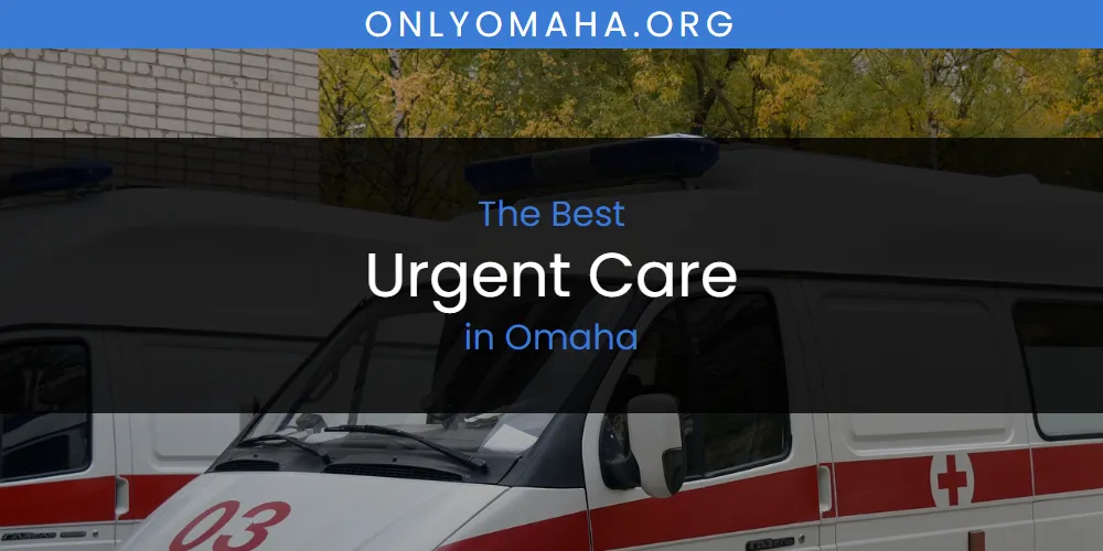 Omaha's Best Urgent Care [Updated 2025]