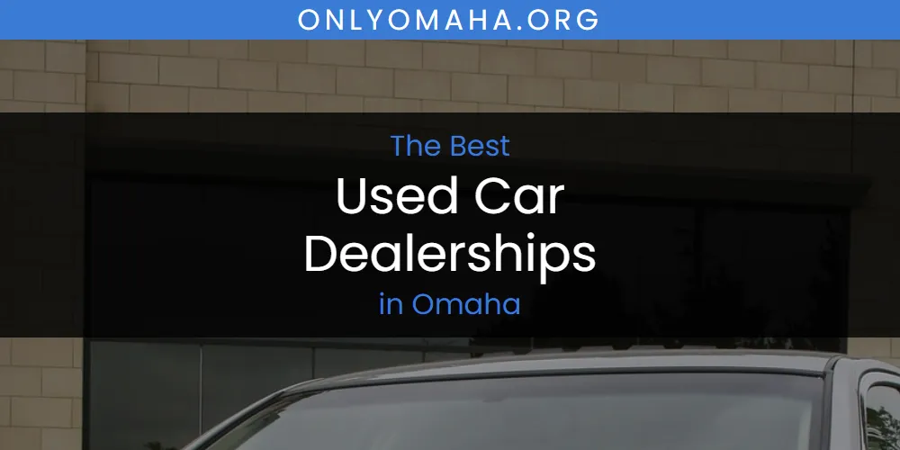 Omaha's Best Used Car Dealerships [Updated 2025]
