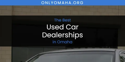The Best Used Car Dealerships in Omaha