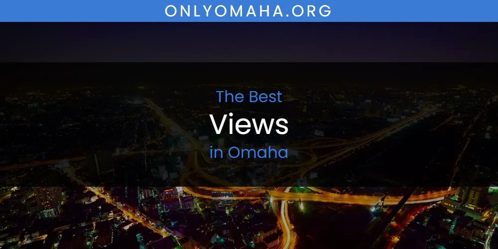 Omaha's Best Views [Updated 2025]