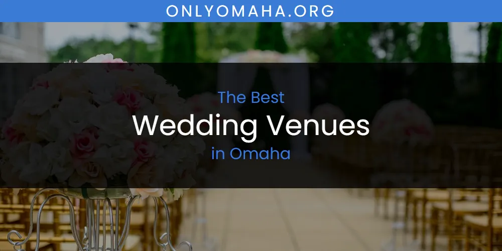 Omaha's Best Wedding Venues [Updated 2025]