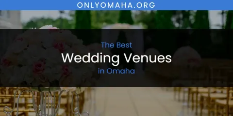 Ranked: Best Wedding Venues in Omaha