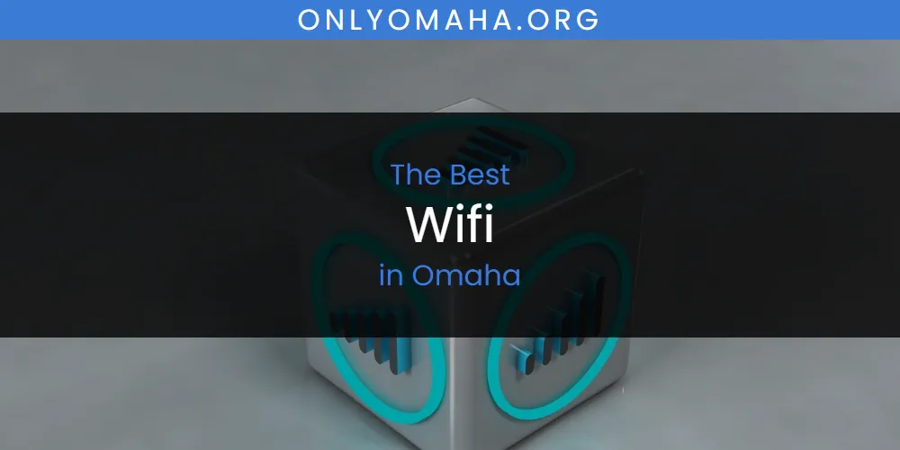 Omaha's Best Wifi [Updated 2025]