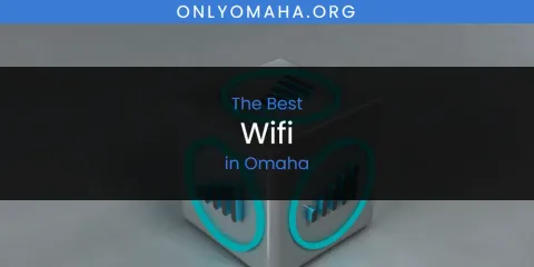 Best Wifi in Omaha: Ultimate Guide
